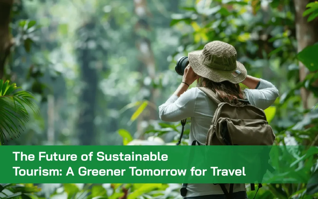 The Future of Sustainable Tourism: A Greener Tomorrow for Travel