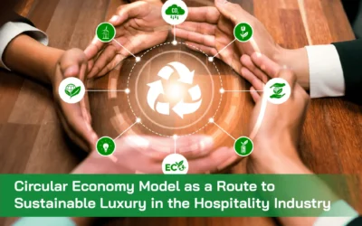 Circular Economy Model as a Route to Sustainable Luxury in the Hospitality Industry