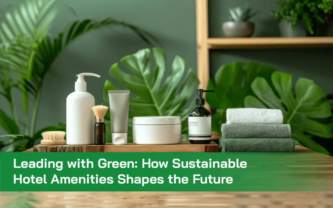 sustainable hotel amenities leading with green